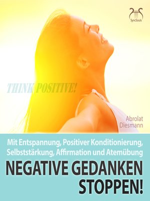 cover image of Negative Gedanken Stoppen! Mit Entspannung, Positiver Konditionierung, Selbststärkung, Affirmation und Atemübung